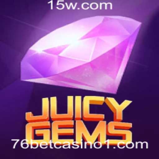 Explore JuicyGems no 76 Bet Casino: Diversão e Prêmios Reais